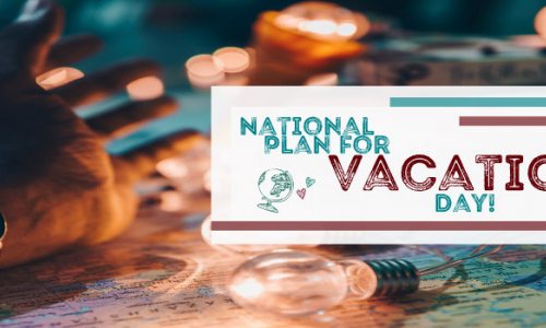 Hey, hey! It’s NATIONAL PLAN FOR VACATION DAY!